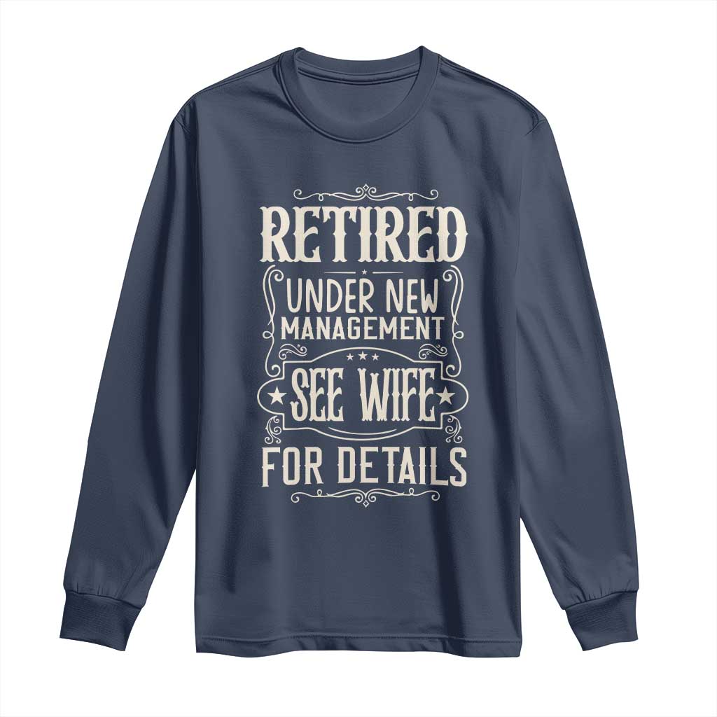 Funny Retirement Humor Gift Long Sleeve Shirt Retired Under New Management See Wife For Details TS12 Navy Print Your Wear