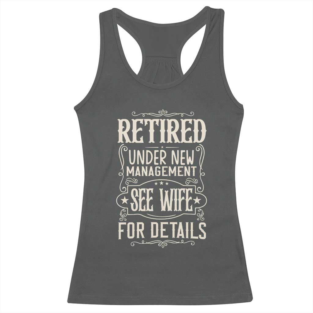 Funny Retirement Humor Gift Racerback Tank Top Retired Under New Management See Wife For Details TS12 Dark Heather Print Your Wear