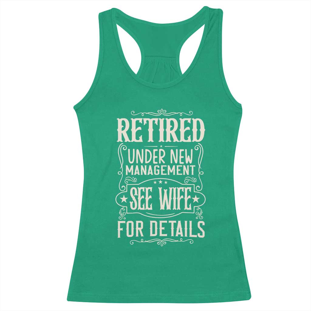 Funny Retirement Humor Gift Racerback Tank Top Retired Under New Management See Wife For Details TS12 Irish Green Print Your Wear