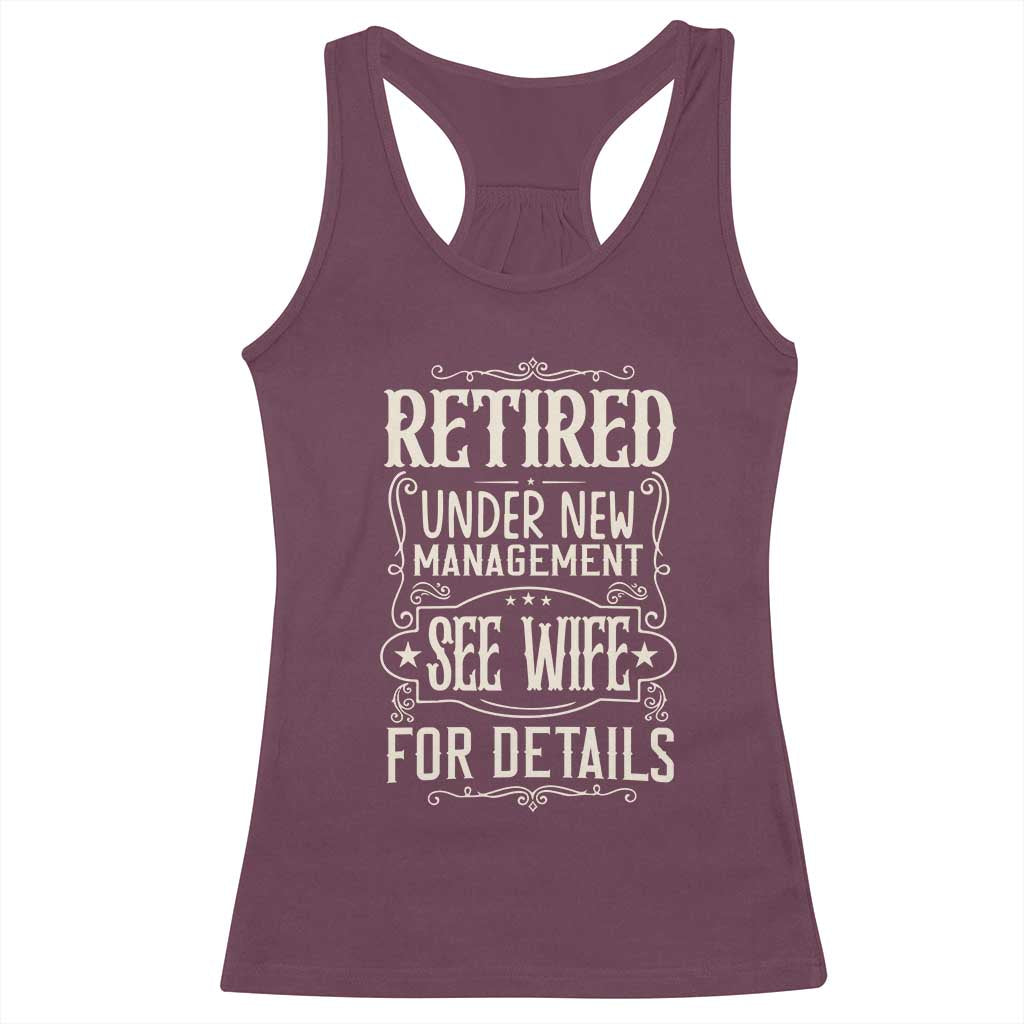 Funny Retirement Humor Gift Racerback Tank Top Retired Under New Management See Wife For Details TS12 Maroon Print Your Wear