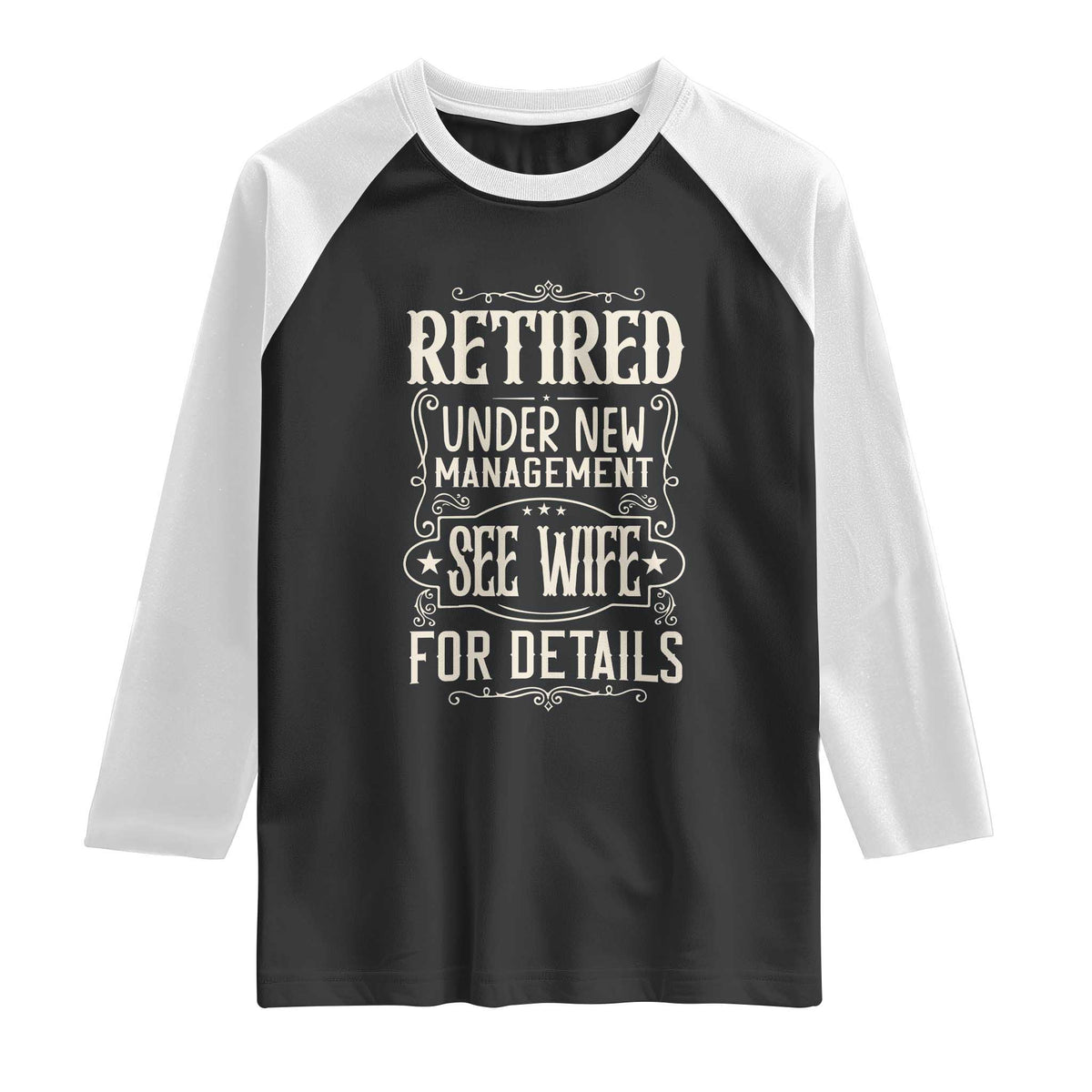 Funny Retirement Humor Gift Raglan Shirt Retired Under New Management See Wife For Details TS12 Black White Print Your Wear