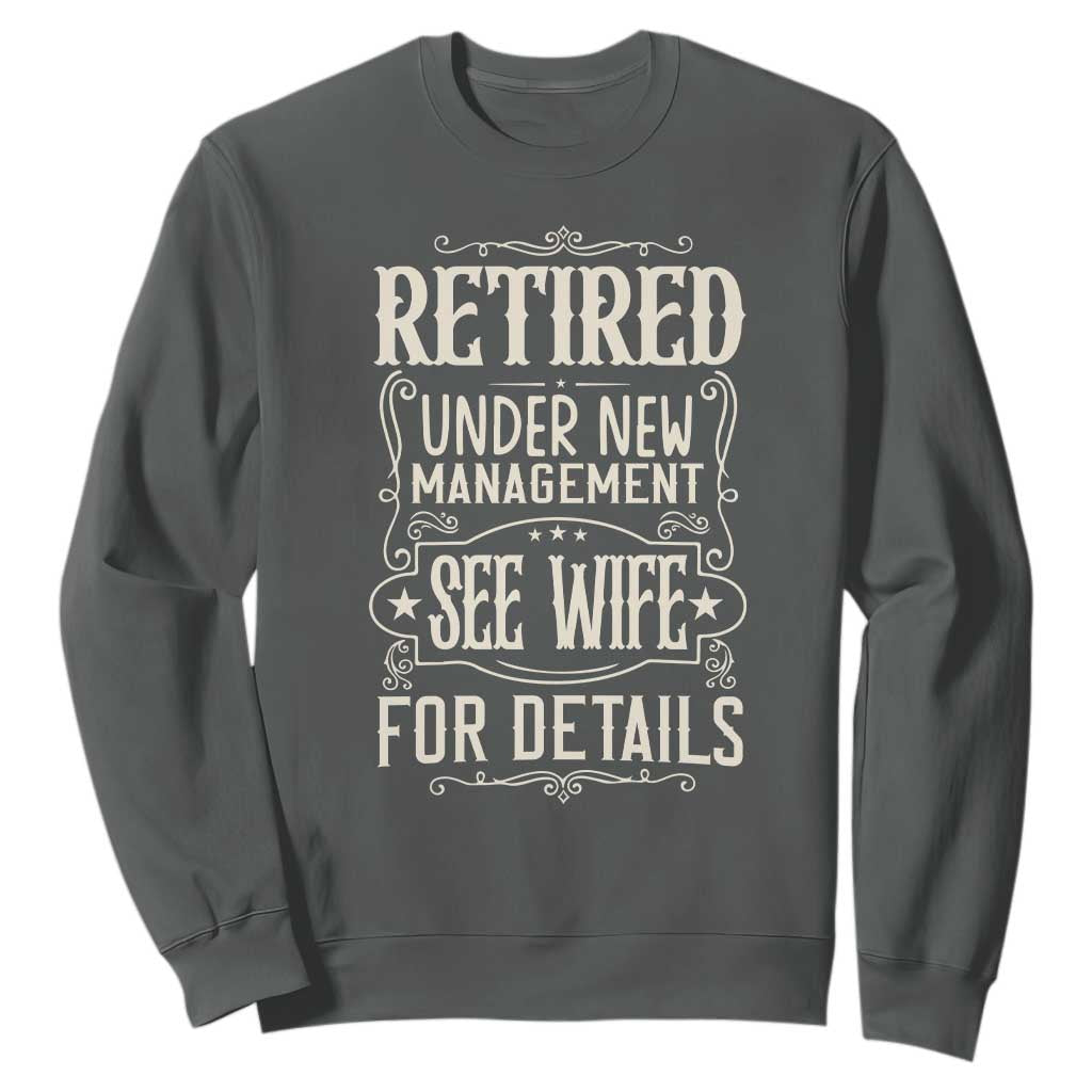 Funny Retirement Humor Gift Sweatshirt Retired Under New Management See Wife For Details TS12 Dark Heather Print Your Wear