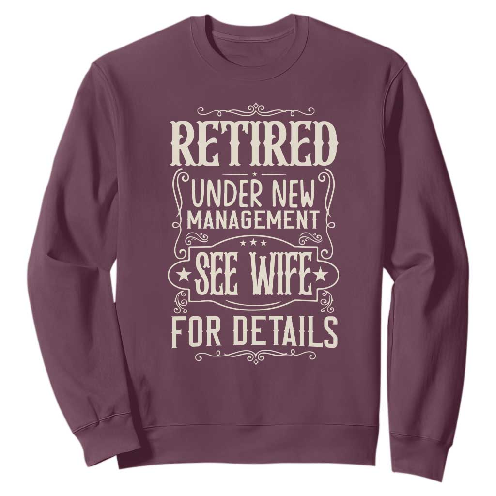 Funny Retirement Humor Gift Sweatshirt Retired Under New Management See Wife For Details TS12 Maroon Print Your Wear