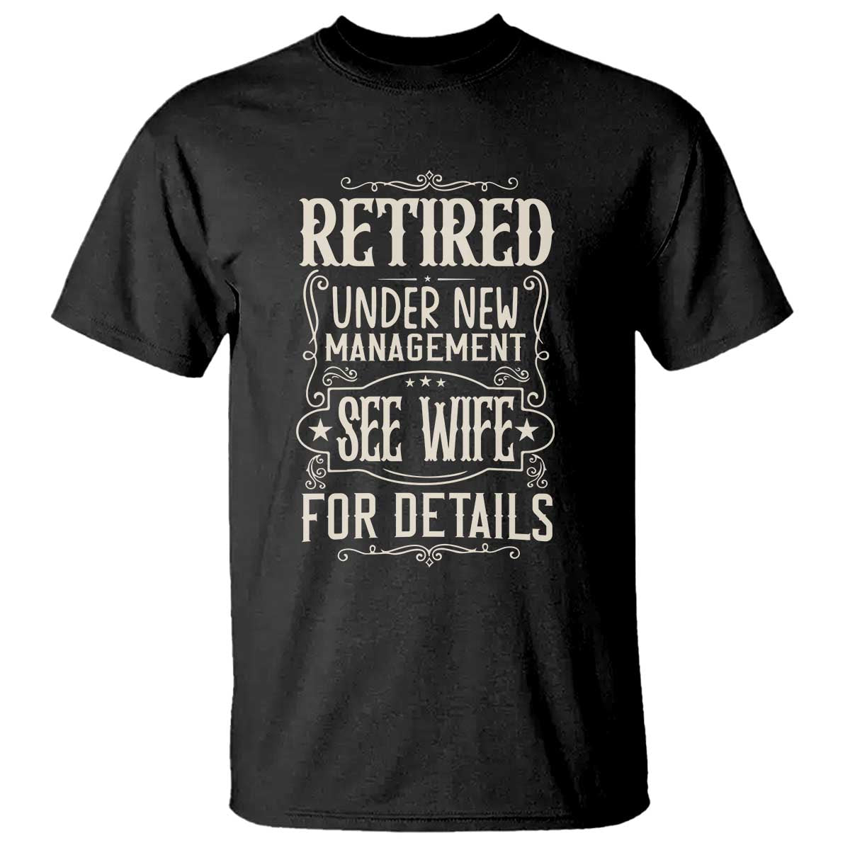 Funny Retirement Humor Gift T Shirt Retired Under New Management See Wife For Details TS12 Black Print Your Wear