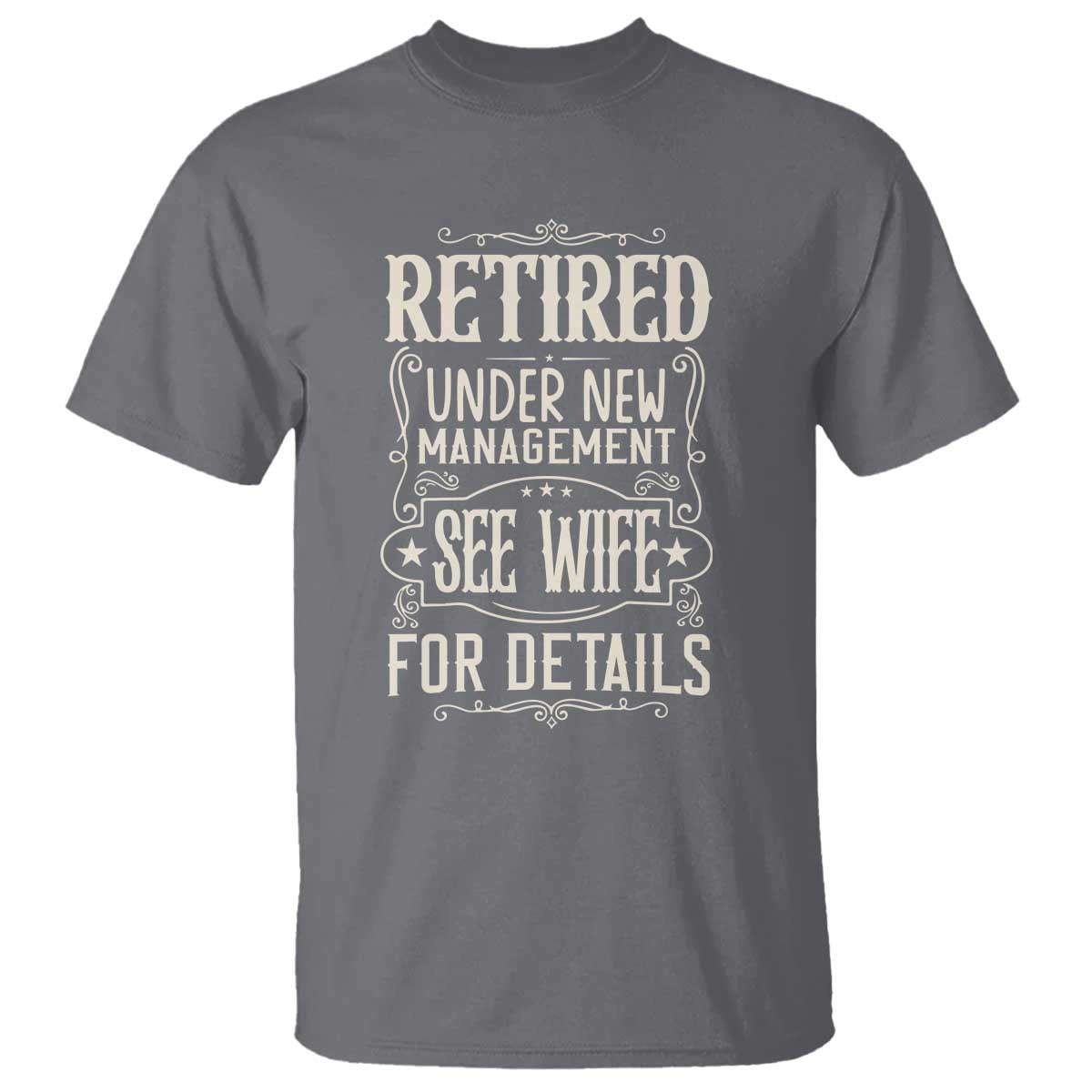 Funny Retirement Humor Gift T Shirt Retired Under New Management See Wife For Details TS12 Charcoal Print Your Wear