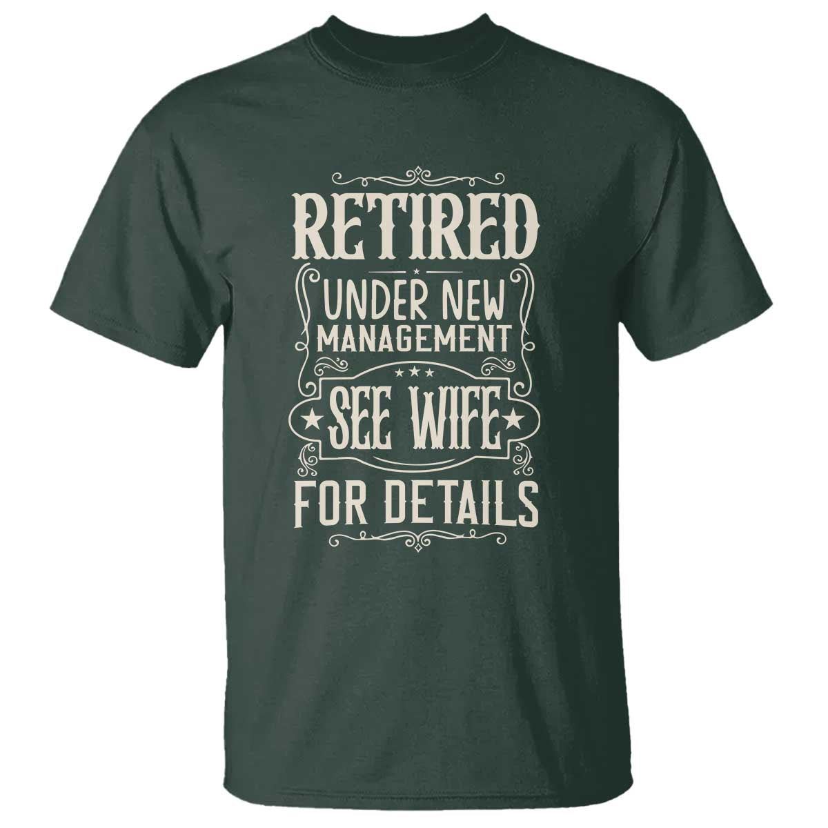 Funny Retirement Humor Gift T Shirt Retired Under New Management See Wife For Details TS12 Dark Forest Green Print Your Wear