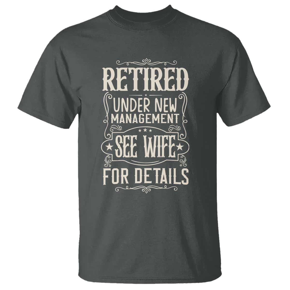 Funny Retirement Humor Gift T Shirt Retired Under New Management See Wife For Details TS12 Dark Heather Print Your Wear