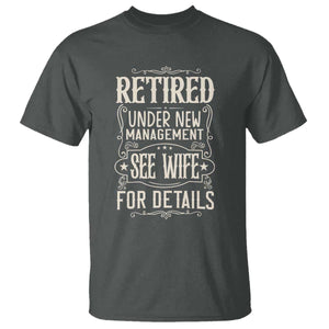 Funny Retirement Humor Gift T Shirt Retired Under New Management See Wife For Details TS12 Dark Heather Print Your Wear