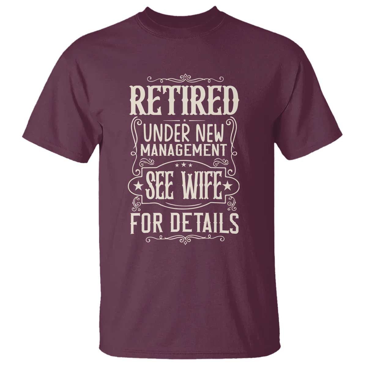 Funny Retirement Humor Gift T Shirt Retired Under New Management See Wife For Details TS12 Maroon Print Your Wear
