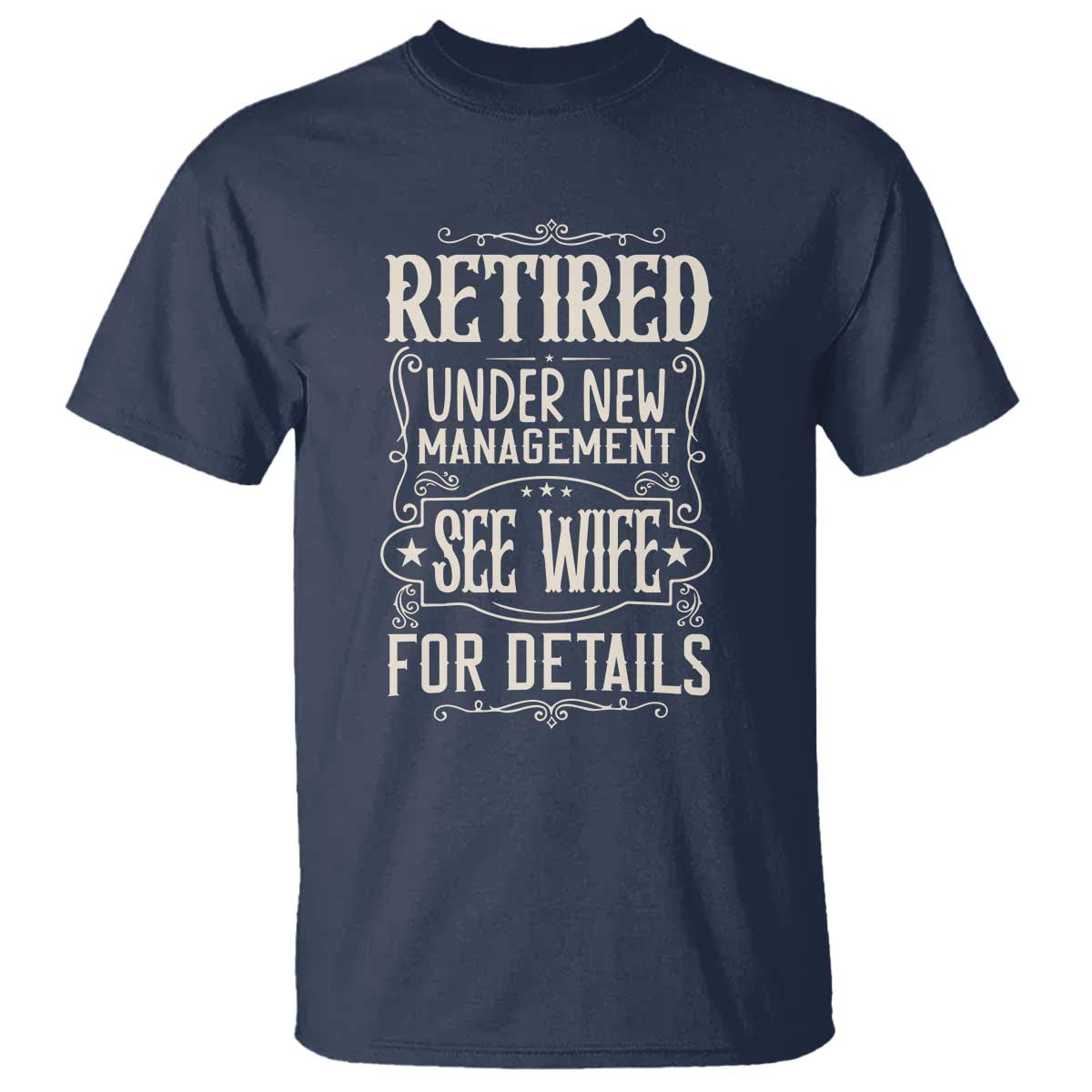 Funny Retirement Humor Gift T Shirt Retired Under New Management See Wife For Details TS12 Navy Print Your Wear