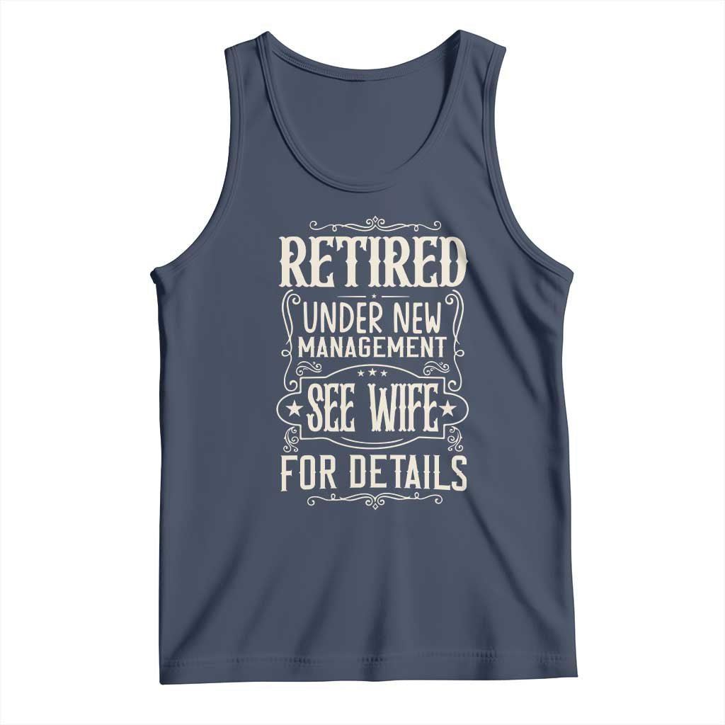 Funny Retirement Humor Gift Tank Top Retired Under New Management See Wife For Details TS12 Navy Print Your Wear