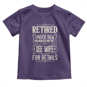 Funny Retirement Humor Gift Toddler T Shirt Retired Under New Management See Wife For Details TS12 Purple Print Your Wear
