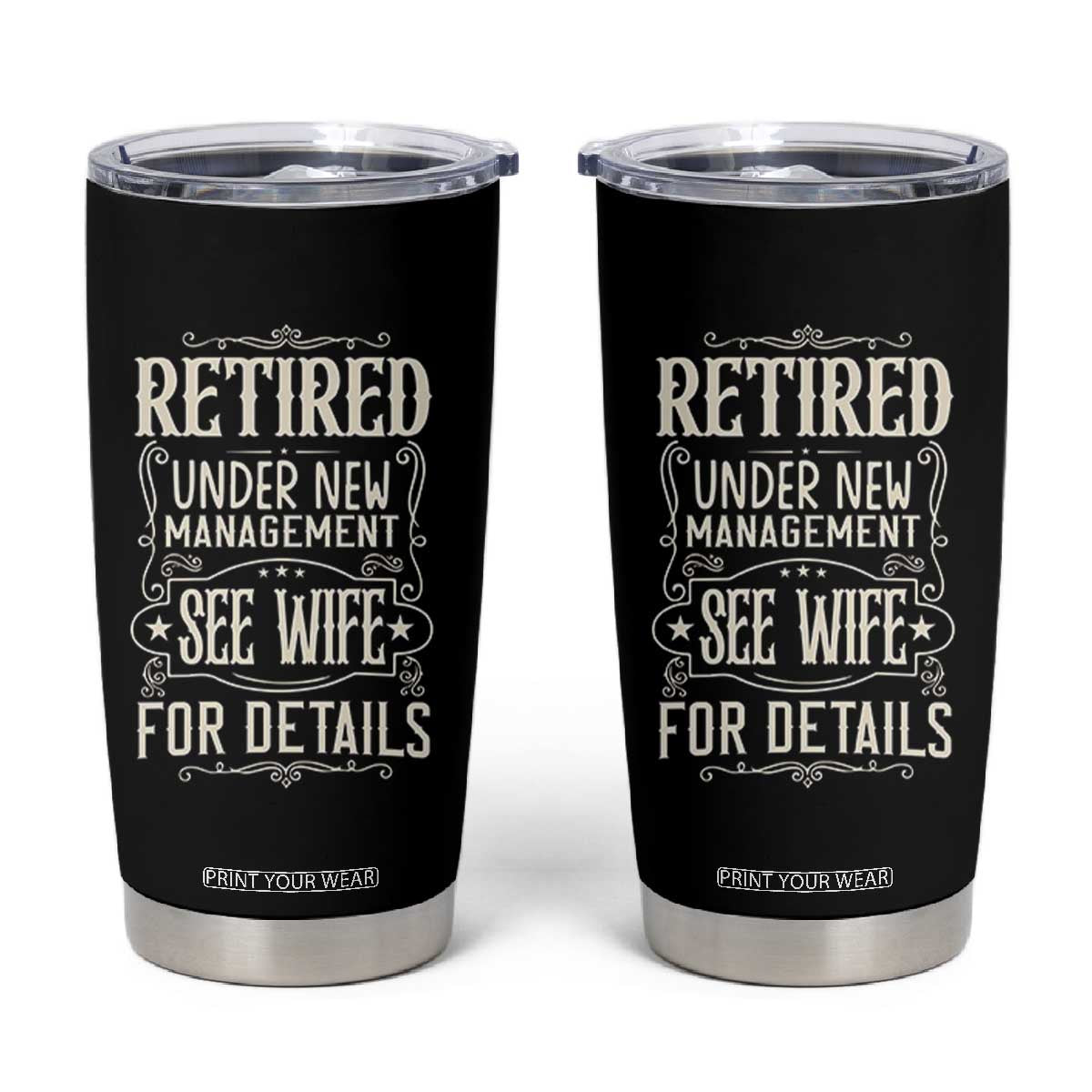 Funny Retirement Humor Gift Tumbler Cup Retired Under New Management See Wife For Details TS12 Black Print Your Wear