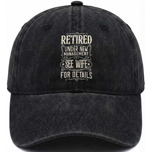 Funny Retirement Humor Gift Washed Cotton Baseball Cap Retired Under New Management See Wife For Details TS12 Print Your Wear