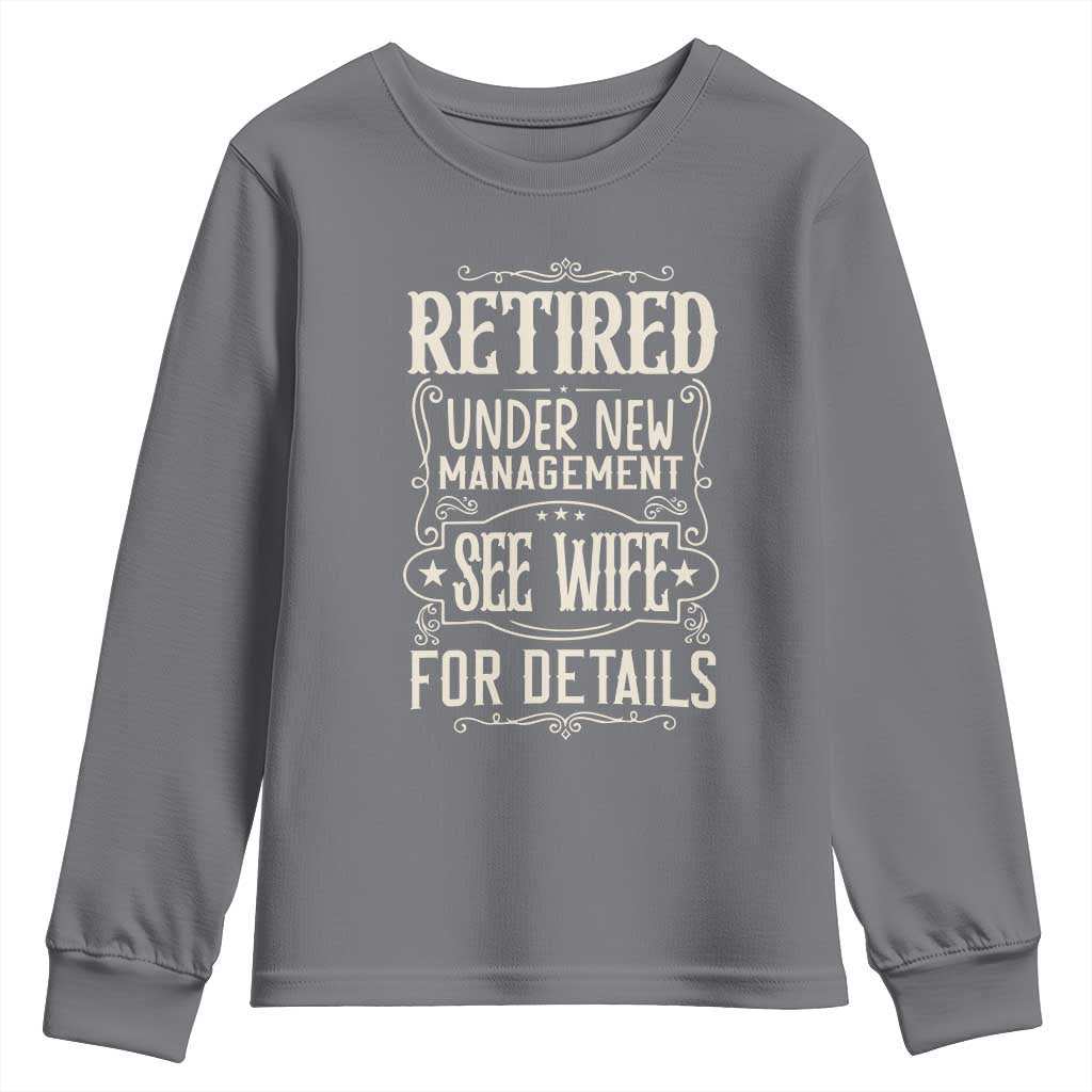 Funny Retirement Humor Gift Youth Sweatshirt Retired Under New Management See Wife For Details TS12 Charcoal Print Your Wear