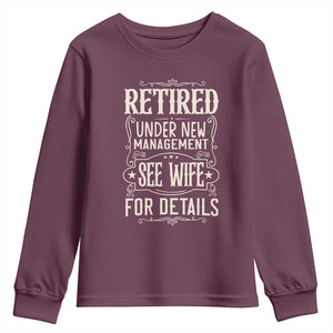 Funny Retirement Humor Gift Youth Sweatshirt Retired Under New Management See Wife For Details TS12 Maroon Print Your Wear
