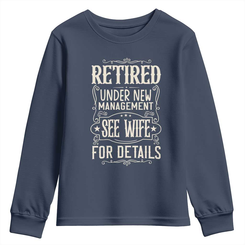 Funny Retirement Humor Gift Youth Sweatshirt Retired Under New Management See Wife For Details TS12 Navy Print Your Wear