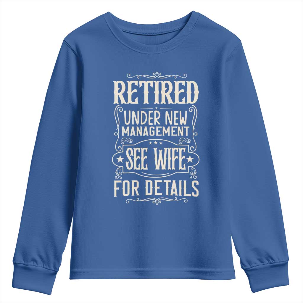 Funny Retirement Humor Gift Youth Sweatshirt Retired Under New Management See Wife For Details TS12 Royal Blue Print Your Wear
