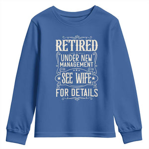 Funny Retirement Humor Gift Youth Sweatshirt Retired Under New Management See Wife For Details TS12 Royal Blue Print Your Wear