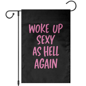 Sarcastic Women Quote Garden Flag I Woke Up Sexy As Hell Again TS12 Black Print Your Wear