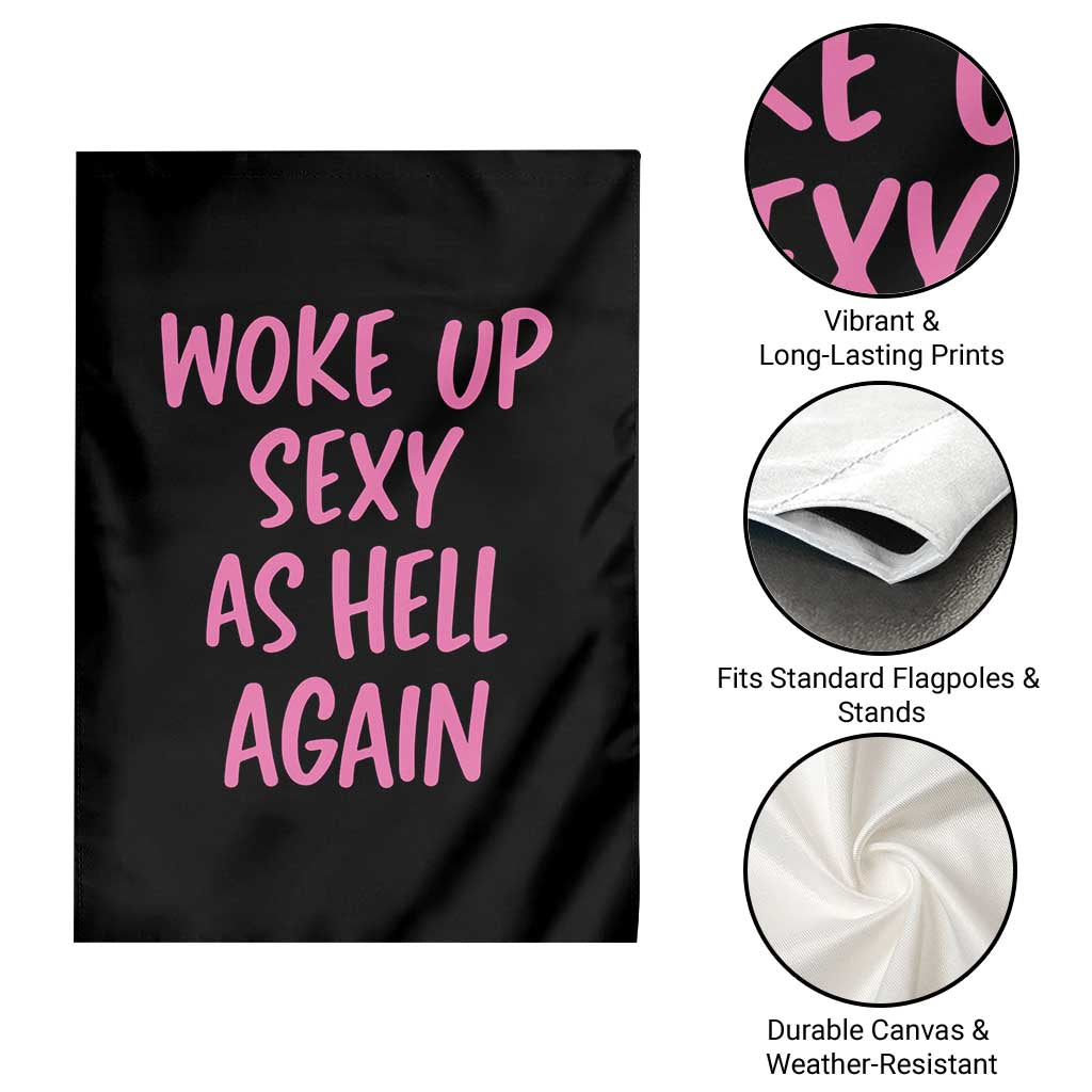 Sarcastic Women Quote Garden Flag I Woke Up Sexy As Hell Again TS12 Print Your Wear