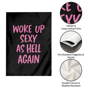 Sarcastic Women Quote Garden Flag I Woke Up Sexy As Hell Again TS12 Print Your Wear