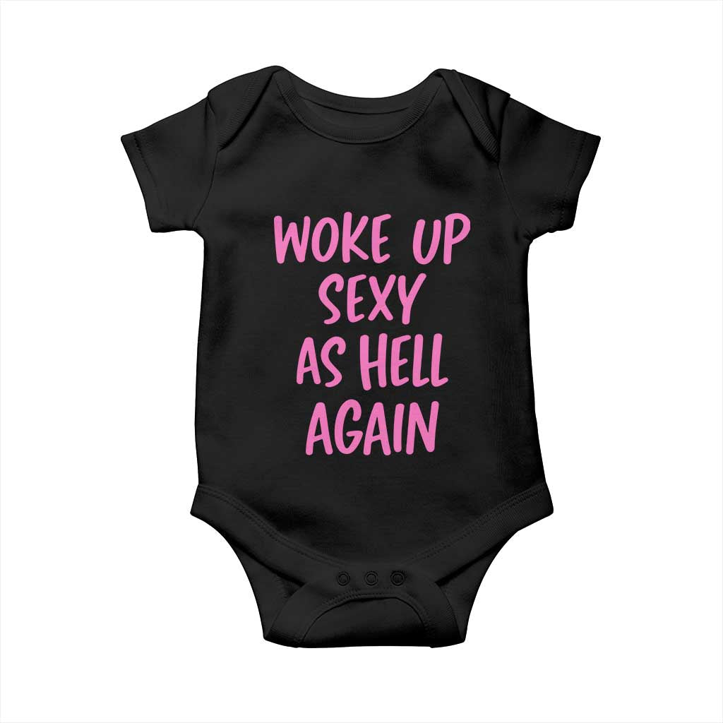 Sarcastic Women Quote Baby Onesie I Woke Up Sexy As Hell Again TS12 Black Print Your Wear