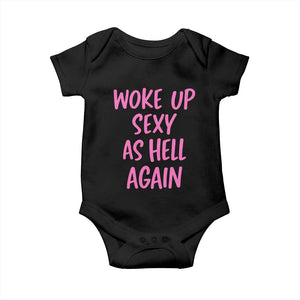 Sarcastic Women Quote Baby Onesie I Woke Up Sexy As Hell Again TS12 Black Print Your Wear