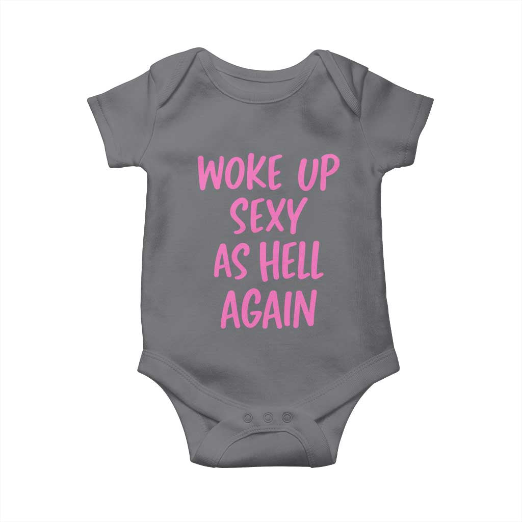 Sarcastic Women Quote Baby Onesie I Woke Up Sexy As Hell Again TS12 Charcoal Print Your Wear
