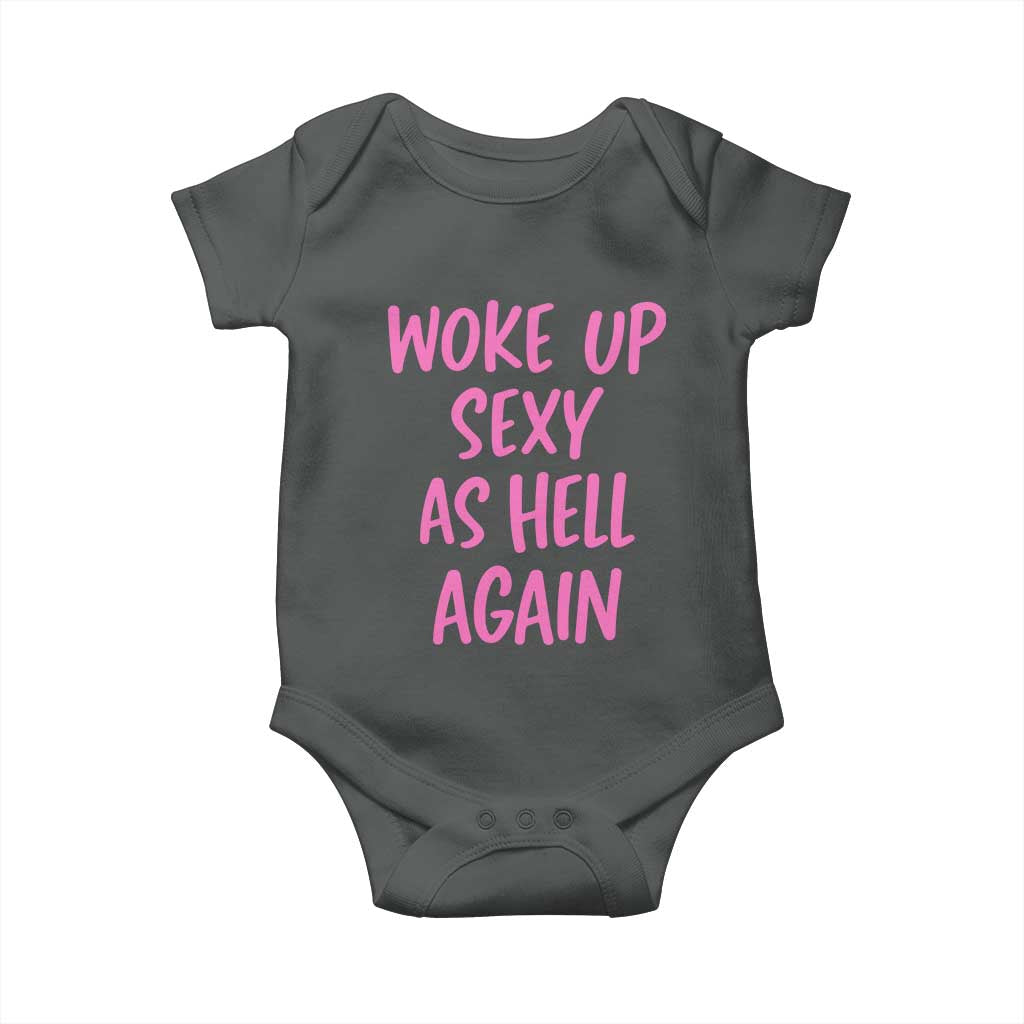 Sarcastic Women Quote Baby Onesie I Woke Up Sexy As Hell Again TS12 Dark Heather Print Your Wear