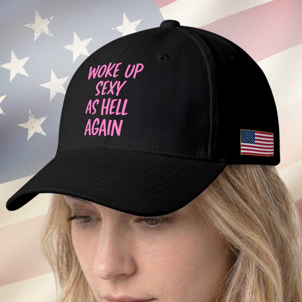 Sarcastic Women Quote Baseball Cap I Woke Up Sexy As Hell Again TS12 Print Your Wear