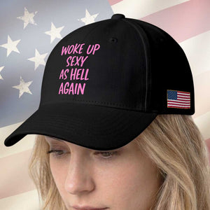 Sarcastic Women Quote Baseball Cap I Woke Up Sexy As Hell Again TS12 Print Your Wear