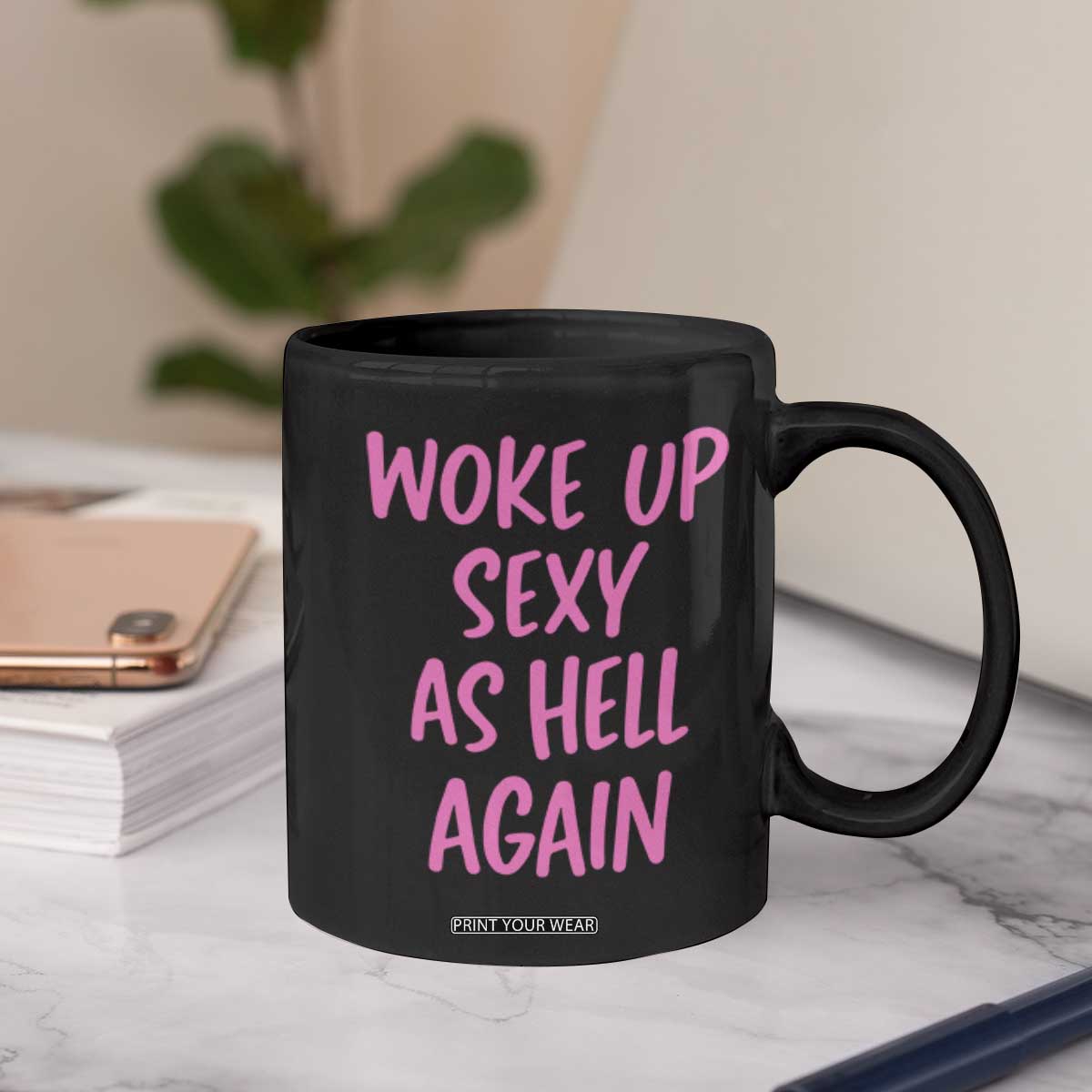 Sarcastic Women Quote Coffee Mug I Woke Up Sexy As Hell Again TS12 Print Your Wear