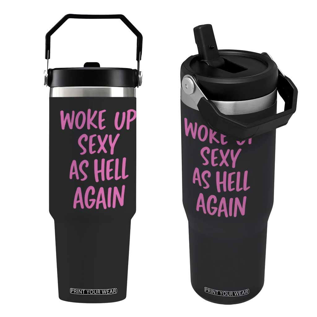 Sarcastic Women Quote Flip Straw Tumbler I Woke Up Sexy As Hell Again TS12 One Size: 30 oz Black Print Your Wear
