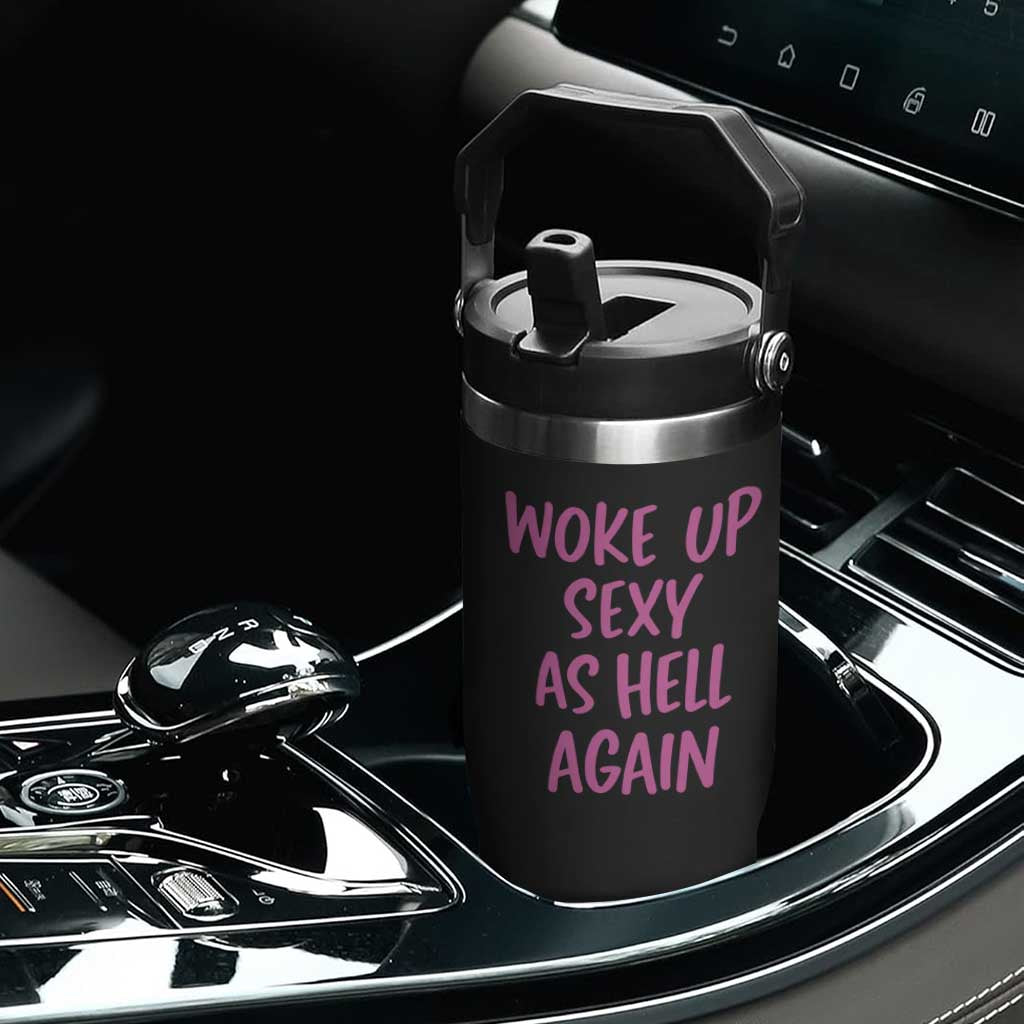 Sarcastic Women Quote Flip Straw Tumbler I Woke Up Sexy As Hell Again TS12 Print Your Wear