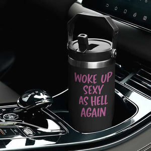 Sarcastic Women Quote Flip Straw Tumbler I Woke Up Sexy As Hell Again TS12 Print Your Wear