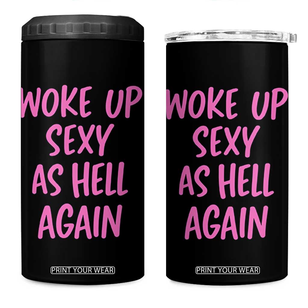 Sarcastic Women Quote 4 in 1 Can Cooler Tumbler I Woke Up Sexy As Hell Again TS12 One Size: 16 oz Black Print Your Wear