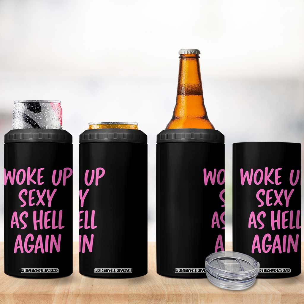 Sarcastic Women Quote 4 in 1 Can Cooler Tumbler I Woke Up Sexy As Hell Again TS12 Print Your Wear
