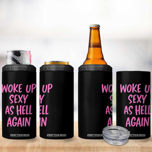 Sarcastic Women Quote 4 in 1 Can Cooler Tumbler I Woke Up Sexy As Hell Again TS12 Print Your Wear