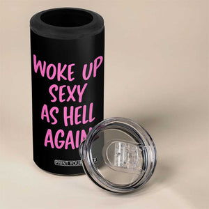 Sarcastic Women Quote 4 in 1 Can Cooler Tumbler I Woke Up Sexy As Hell Again TS12 Print Your Wear