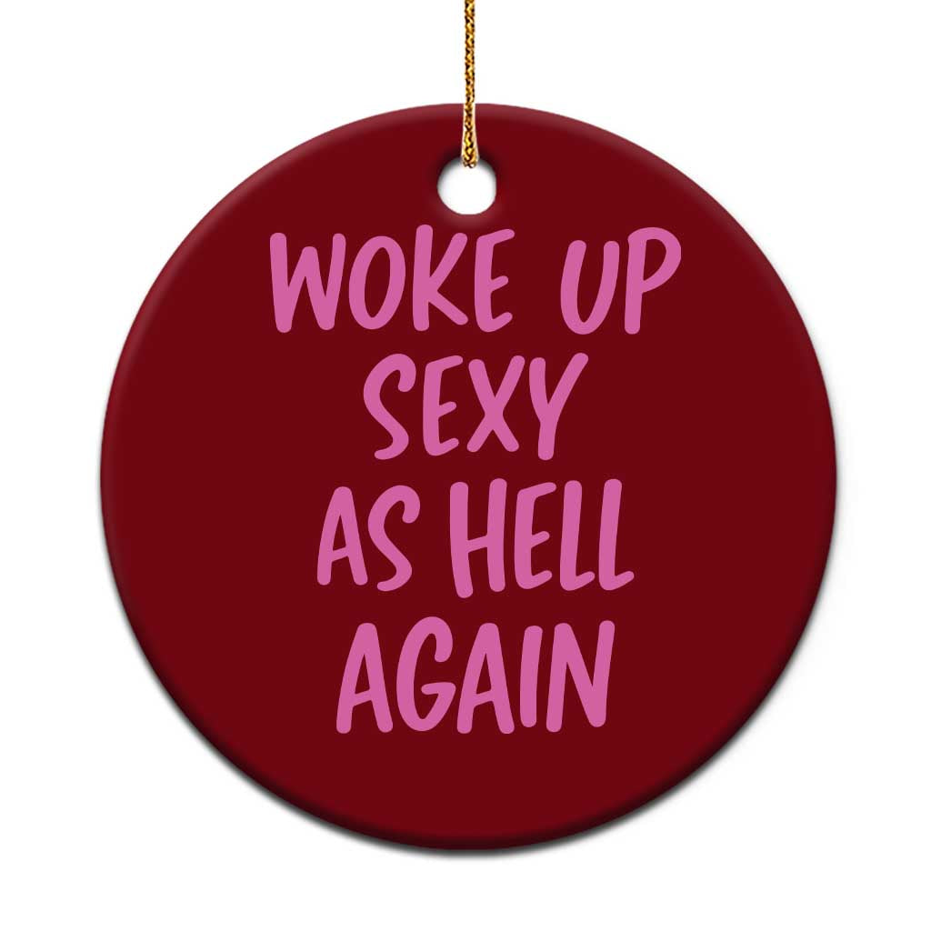 Sarcastic Women Quote Ceramic Ornament I Woke Up Sexy As Hell Again TS12 1pc Red Print Your Wear
