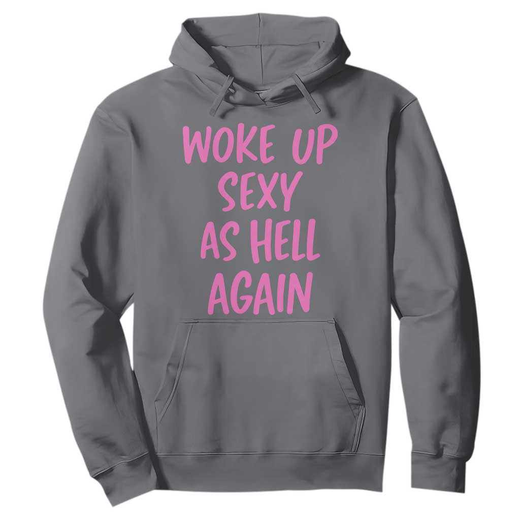 Sarcastic Women Quote Hoodie I Woke Up Sexy As Hell Again TS12 Charcoal Print Your Wear