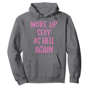 Sarcastic Women Quote Hoodie I Woke Up Sexy As Hell Again TS12 Charcoal Print Your Wear