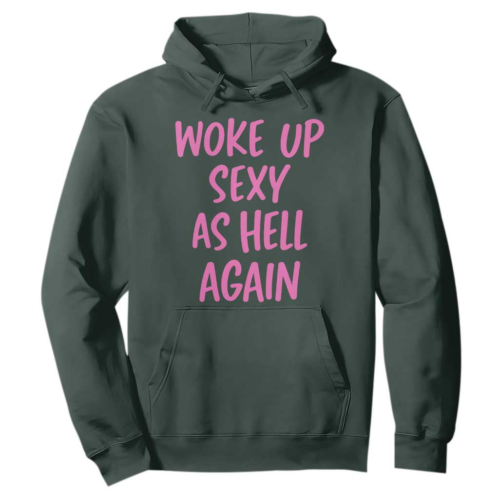 Sarcastic Women Quote Hoodie I Woke Up Sexy As Hell Again TS12 Dark Forest Green Print Your Wear