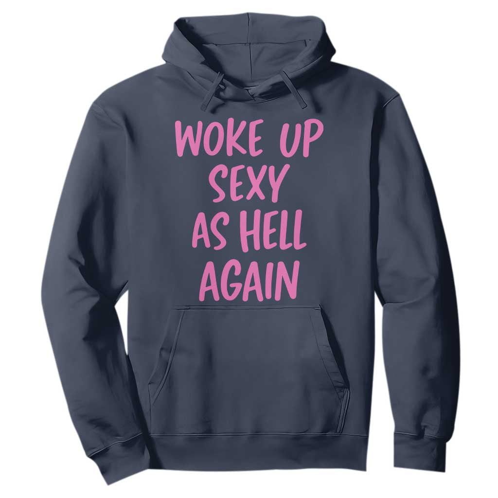 Sarcastic Women Quote Hoodie I Woke Up Sexy As Hell Again TS12 Navy Print Your Wear