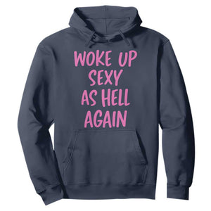 Sarcastic Women Quote Hoodie I Woke Up Sexy As Hell Again TS12 Navy Print Your Wear