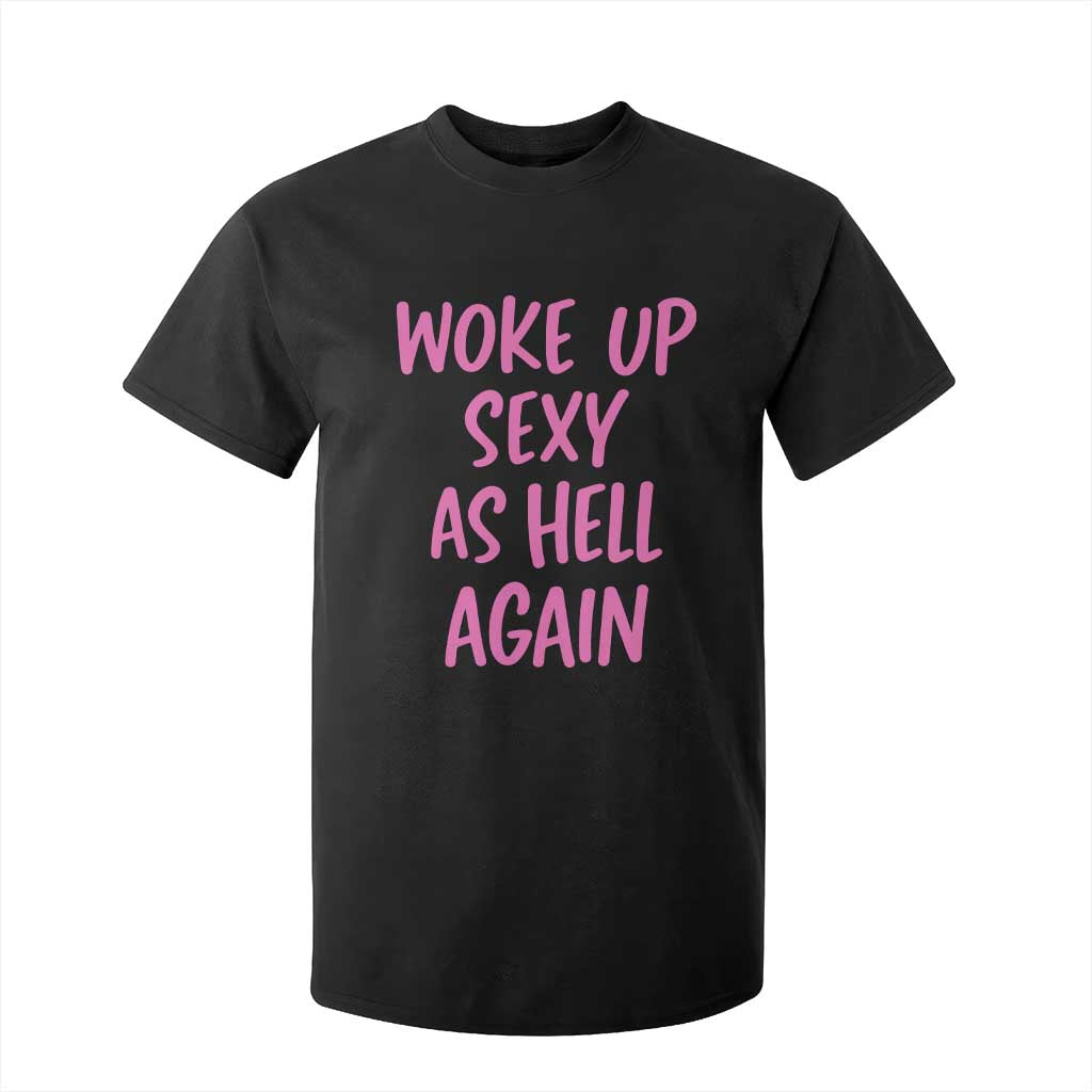 Sarcastic Women Quote T Shirt For Kid I Woke Up Sexy As Hell Again TS12 Black Print Your Wear