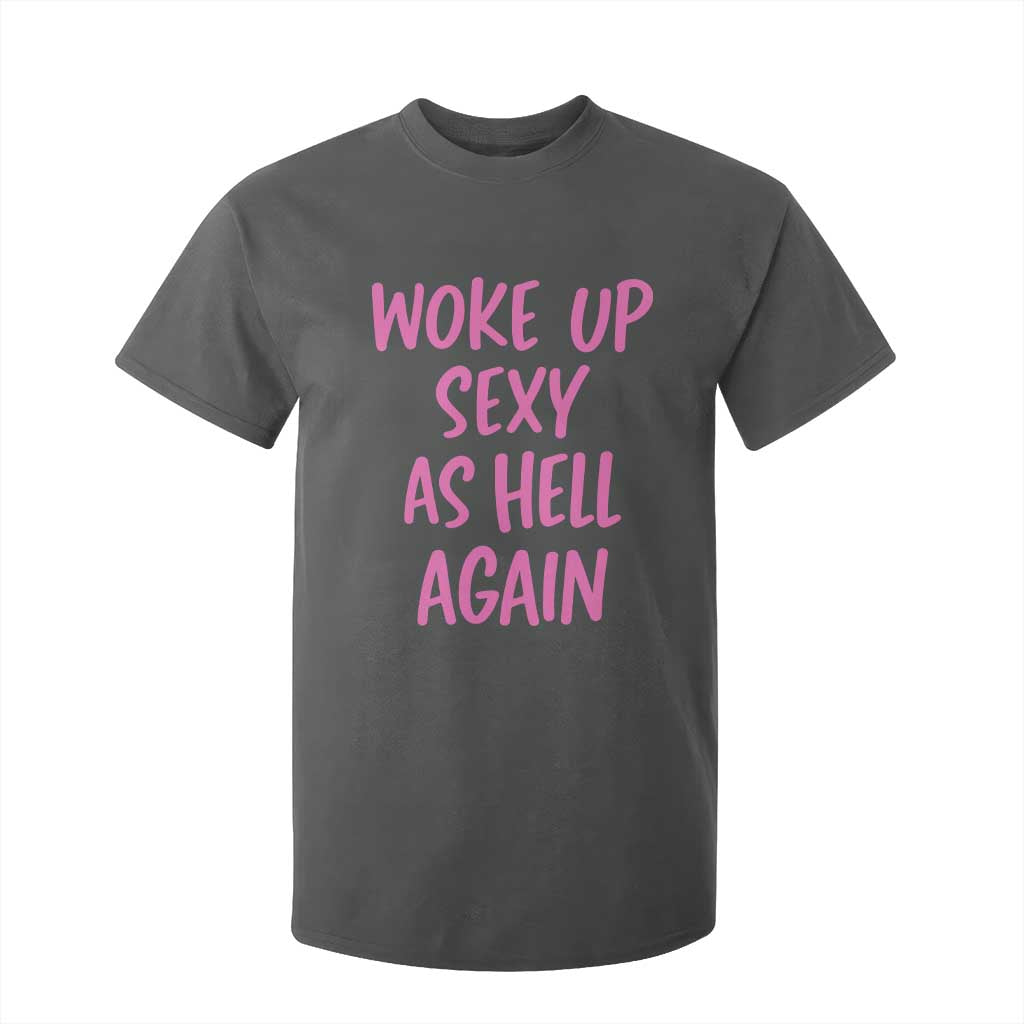 Sarcastic Women Quote T Shirt For Kid I Woke Up Sexy As Hell Again TS12 Dark Heather Print Your Wear