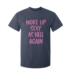 Sarcastic Women Quote T Shirt For Kid I Woke Up Sexy As Hell Again TS12 Navy Print Your Wear