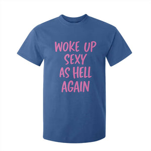 Sarcastic Women Quote T Shirt For Kid I Woke Up Sexy As Hell Again TS12 Royal Blue Print Your Wear